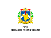 Polícia Civil - PC/RR - Polícia Civil do Estado de Roraima - Delegado